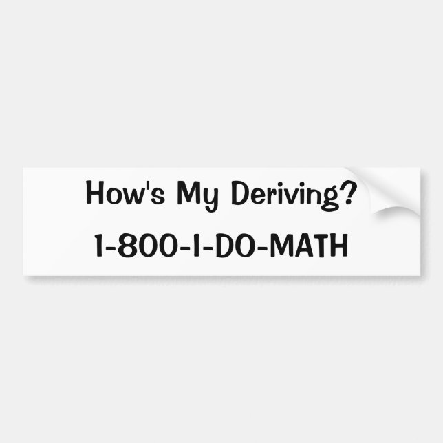 How's My Deriving?, 1-800-I-DO-MATH Bumper Sticker (Front)