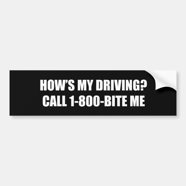 HOW'S MY DRIVING CALL 1-800 BITE ME BUMPER STICKER (Front)