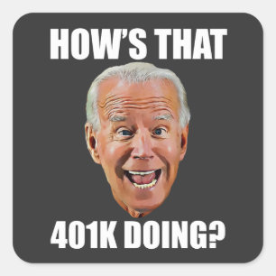 HOW'S THAT 401K DOING? FUNNY FACE Anti Biden Square Sticker