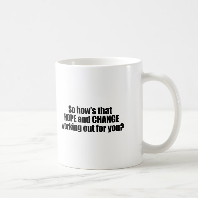 Hows that hope and change working out for you coffee mug (Right)