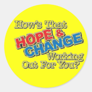 How's That Hope & Change Working Out For You? Classic Round Sticker