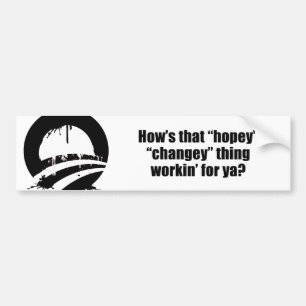 How's that hopey changey thing workin' for ya? bumper sticker