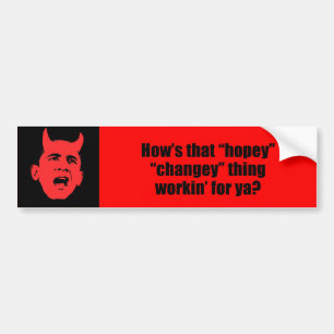 How's that hopey changey thing workin' for ya? bumper sticker