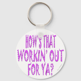 Hows That Workin Out For Ya Key Ring