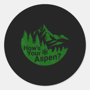 How's Your Aspen Funny Aspen Colorado Ski Skiing J Classic Round Sticker