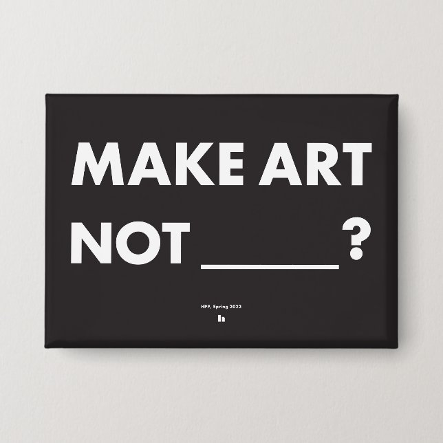 HPP MAKE ART NOT _____? Pin  (Front)