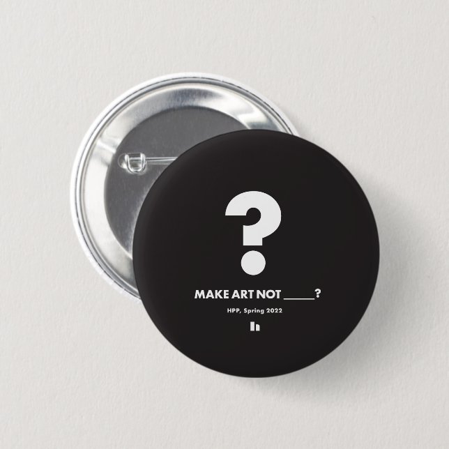 HPP MAKE ART NOT _____?  Round Pin (Front & Back)