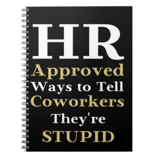 HR Approved Ways To Tell Coworkers They're Stupid Notebook