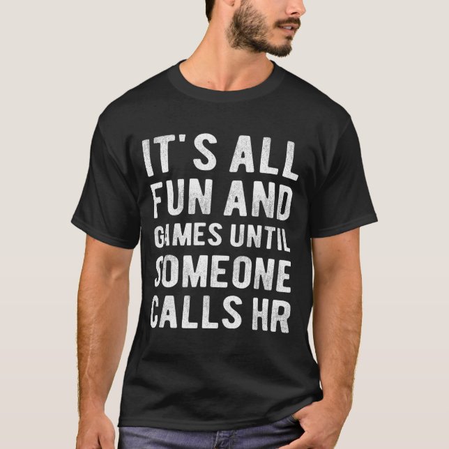 Hr Funny It's All Fun And Games Hr Quotes Human Re T-Shirt (Front)
