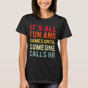 Hr Funny It's All Fun And Games Hr Quotes Human Re T-Shirt