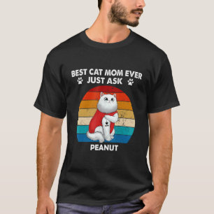 Hrankaka Retro Best Cat Mum Ever Just Ask Peanut T-Shirt