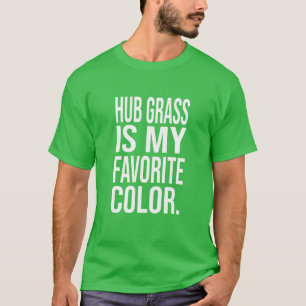 Hub grass is my favourite colour green shirt
