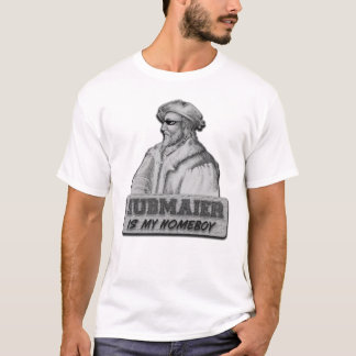 Hubmaier is my Homeboy T-Shirt