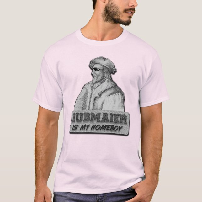 Hubmaier is my Homeboy T-Shirt (Front)