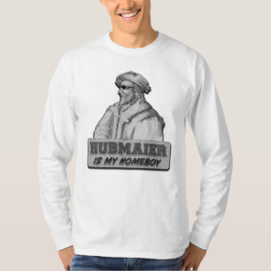 Hubmaier is my Homeboy T-Shirt