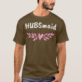 Hubsmaid Bride Funny Wife To Be Humour Wedding Bri T-Shirt