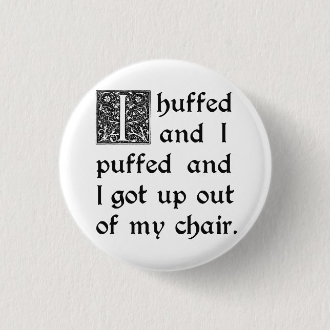 Huffed and Puffed and Got Out of My Chair 3 Cm Round Badge (Front)