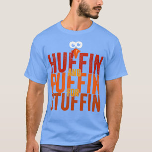 Huffin and Puffin for Stuffin T-Shirt