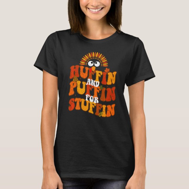 Huffin And Puffin For Stuffin  Thanksgiving Turkey T-Shirt (Front)