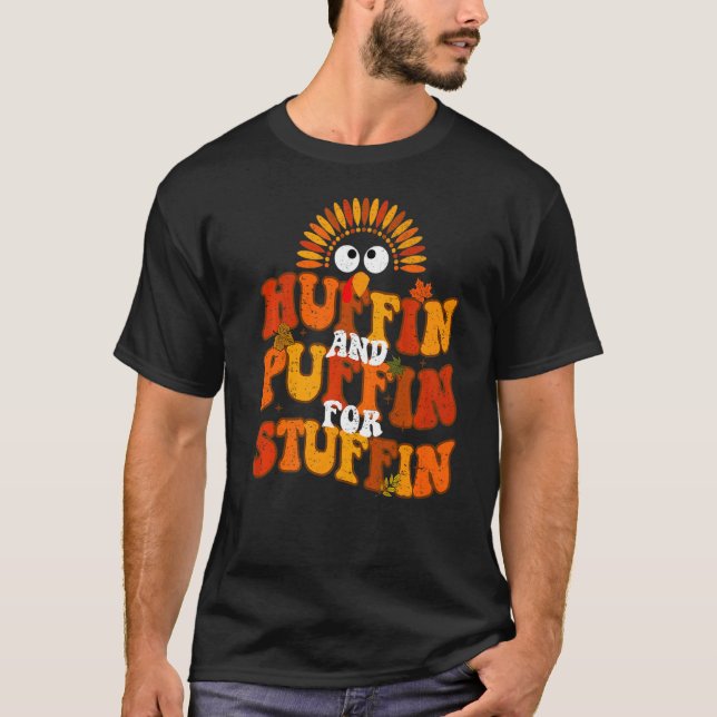 Huffin And Puffin For Stuffin  Thanksgiving Turkey T-Shirt (Front)