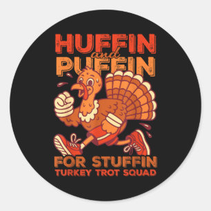 Huffin And Puffin For Stuffing Turkey Trot Squad Classic Round Sticker