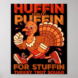 Huffin And Puffin For Stuffing Turkey Trot Squad Poster