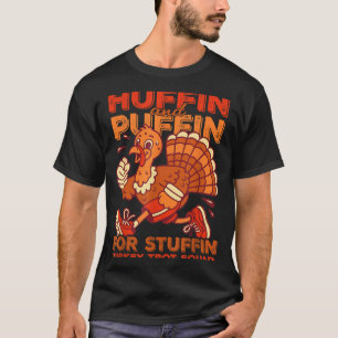 Huffin And Puffin For Stuffing Turkey Trot Squad  T-Shirt