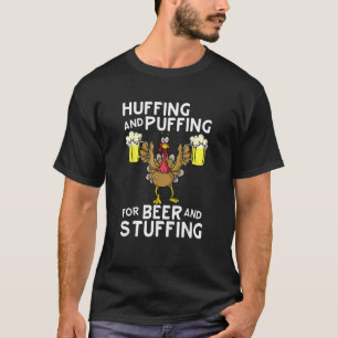 Huffing And Puffing Beer Stuffing Thanksgiving Tur T-Shirt