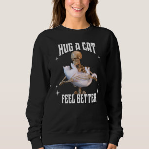 Hug a Cat Feel Better Funny Skeleton Cat Art Sweatshirt