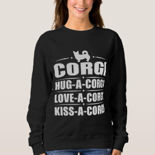 Hug A Corgi Love A Corgi Kiss A Corgi Sweatshirt