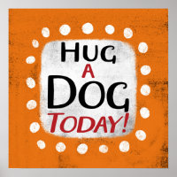 Hug A Dog Today Poster Wall Art