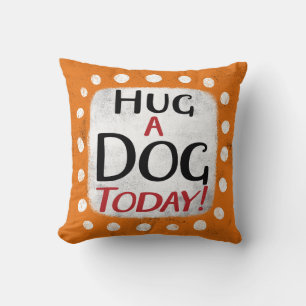 Hug A Dog Today Throw Pillow