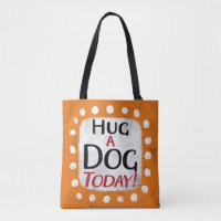 Hug A Dog Today Tote Bag