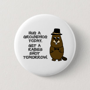 Hug a groundhog today. Get a rabies shot tomorrow. 6 Cm Round Badge