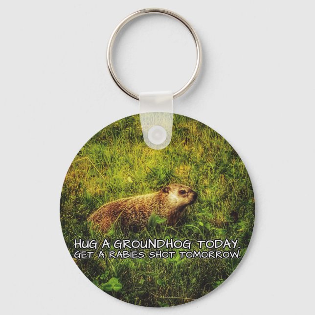Hug a groundhog today keychain (Front)