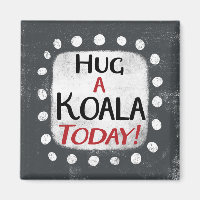Hug A Koala Today Refrigerator Magnet