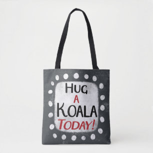 Hug A Koala Today Tote Bag