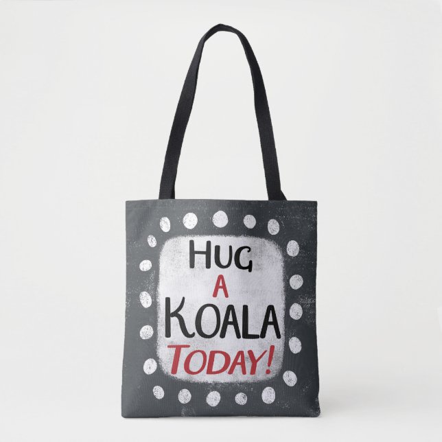 Hug A Koala Today Tote Bag (Front)