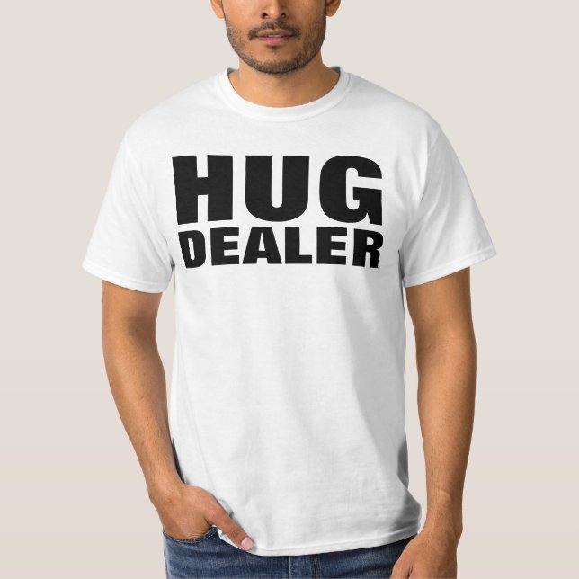 HUG DEALER funny t-shirts (Front)