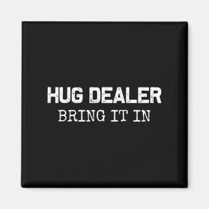 Hug Er, Bring It In _ Funny Hugger Hugs Sarcastic  Magnet