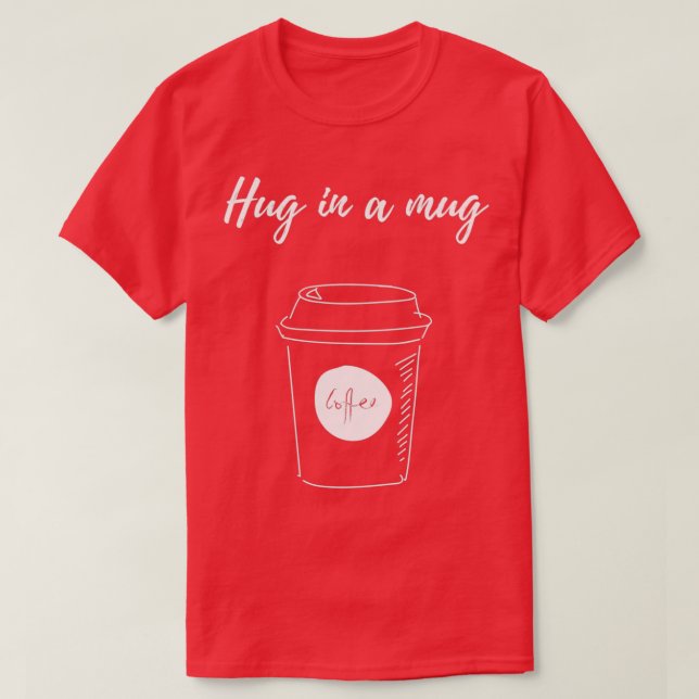 Hug In A Mug Coffee 2 T-Shirt (Design Front)