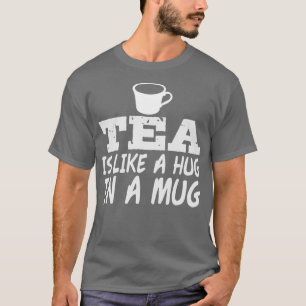 Hug In A Mug Pun Joke Tea Drinker Lover Teapot T-Shirt