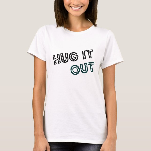 Hug it out T-Shirt (Front)