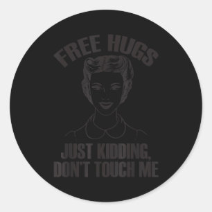 Hug, Just Kidding Funny Saying, Do Not Touch Me Classic Round Sticker