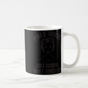 Hug, Just Kidding Funny Saying, Do Not Touch Me Coffee Mug