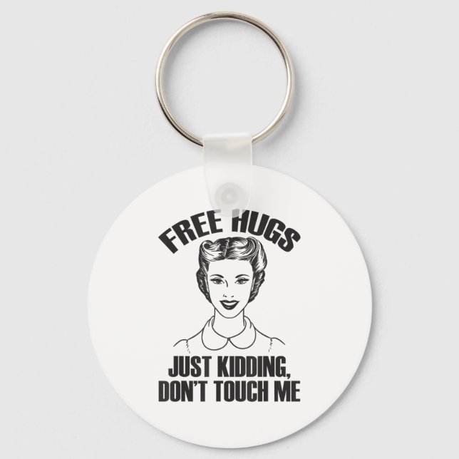 Hug, Just Kidding Funny Saying, Do Not Touch Me  Key Ring (Front)