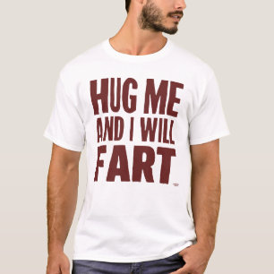 Hug me and I will fart T-Shirt