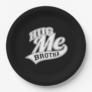 Hug Me Brotha on Black Paper Plate