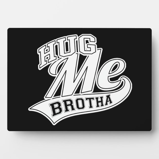 Hug Me Brotha Plaque (Front)