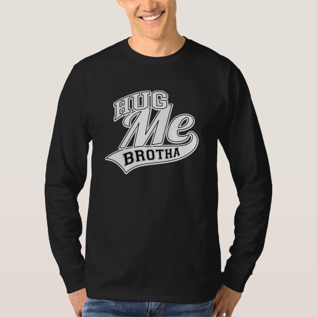Hug Me Brotha T-Shirt (Front)